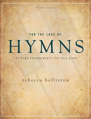 Full Download For the Love of Hymns: LDS Hymn Arrangements for Solo Piano - Rebecca Belliston | ePub