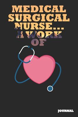 Full Download Medical Surgical Nurse Journal: A Work of Heart Journal/Notebook Gift (6 X 9 - 110 Blank Pages) - SC Publishing file in PDF