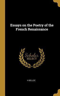 Read Online Essays on the Poetry of the French Renaissance - Hilaire Belloc | PDF