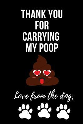 Download Thank You for Carrying My Poop Love from the Dog: Funny Dog Lover's Mother's Day Journal: This Is a 6x9 100 Page Diary to Write Memories In. Makes a Great Mother's Day in May Greeting Gift for Women. - Alva Smith | PDF