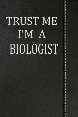 Full Download Trust Me I'm a Biologist: Journal Lined Paper Notebook 120 Pages 6x9 -  | PDF