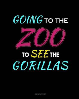 Read Going to the Zoo to See the Gorillas: Meal Planner -  | ePub