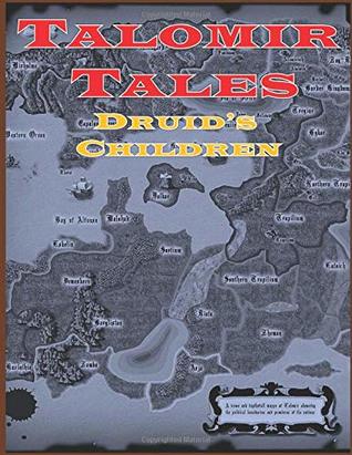 Read Talomir Tales - The Druid's Children: A scenario book for the Talomir Tales RPG or any game system - John Cunningham | PDF