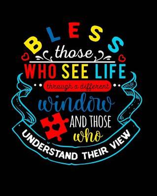 Read Online Bless Those Who See Life Through a Different Window and Those Who Understand Their View: Autism Planner Journal - A 24-Week Planner Workbook for Parents and Teachers to Keep Track of Educational Goals, Therapy Goals, Appointments, and Activities -  file in PDF