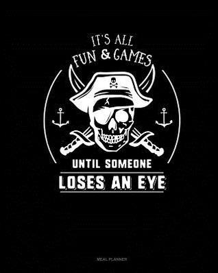 Download It's All Fun & Games Until Someone Loses an Eye: Meal Planner -  file in PDF