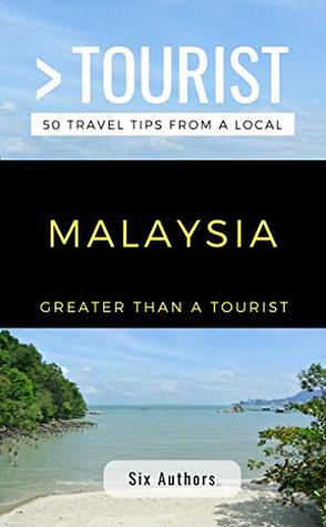 Download GREATER THAN A TOURIST- MALAYSIA: 300 Travel Tips from Locals (Greater Than a Tourist Global Book 1) - Niel Del Rosario | PDF