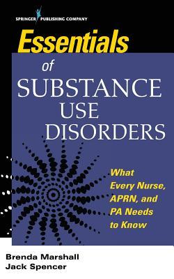 Read Online Essentials of Substance Use Disorders: What Every Nurse, Aprn, and Pa Needs to Know - Brenda Marshall file in PDF