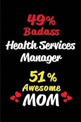 Download 49% Badass Health Services Manager 51 % Awesome Mom: Blank Lined 6x9 Keepsake Journal/Notebooks for Mothers Day Birthday, Anniversary, Christmas, Thanksgiving, Holiday or Any Occasional Gifts for Mothers Who Are Health Services Managers - Big Dreams Publishing file in ePub