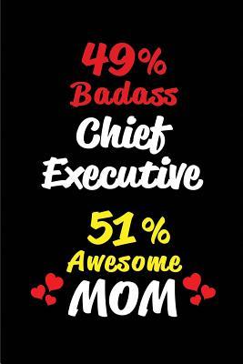 Read 49% Badass Chief Executive 51 % Awesome Mom: Blank Lined 6x9 Keepsake Journal/Notebooks for Mothers Day Birthday, Anniversary, Christmas, Thanksgiving, Holiday or Any Occasional Gifts for Mothers Who Are Chief Executives - Big Dreams Publishing file in PDF