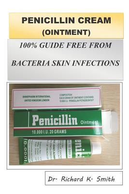 Full Download Penicillin Cream (Ointment): 100% Guide Free from Bacterial Infection - Richard K Smith | ePub