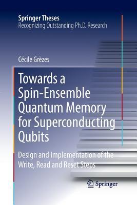 Read Online Towards a Spin-Ensemble Quantum Memory for Superconducting Qubits: Design and Implementation of the Write, Read and Reset Steps - Cecile Grezes file in PDF