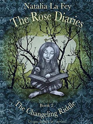 Read The Rose Diaries Book 2 The Changeling Riddle - Natalia La Fey file in ePub