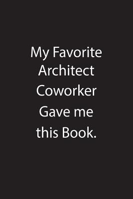 Read My Favorite Architect Coworker Gave Me This Book.: Blank Lined Notebook Journal Gift Idea - Kowork Publishing file in PDF