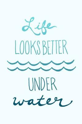 Read Online Life Looks Better Under Water: Swimming Lover Notebook, Sketchbook or Diary with Lined Paper 120 Pages 6x9 - Swimgang Publications file in ePub