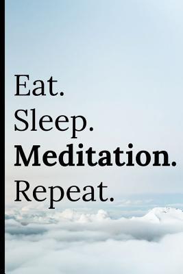 Full Download Eat Sleep Meditation Repeat: Notebook 120 Lined Pages for Note Taking, Journal Spiritual, Yoga, Meditating, Awakening. Notepad - Adrec Publishing | ePub