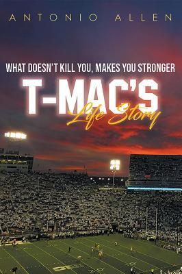 Read Online What Doesn't Kill You Makes You Stronger:: T-Mac's Life Story - Antonio Allen file in PDF