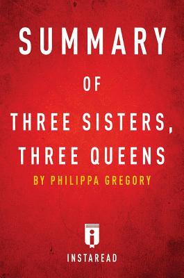 Read Summary of Three Sisters, Three Queens: By Philippa Gregory - Includes Analysis - Instaread Summaries | PDF