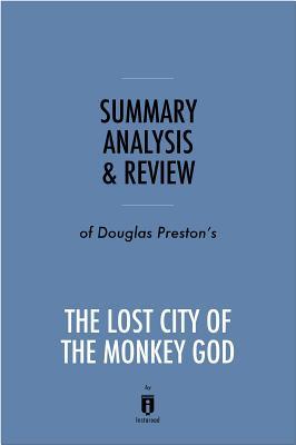 Full Download Summary, Analysis & Review of Douglas Preston's the Lost City of the Monkey God by Instaread - Instaread Summaries | ePub