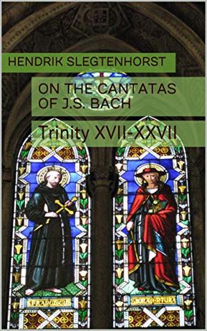 Download On the Cantatas of J.S. Bach: Trinity XVII-XXVII (The Bach Cantatas Book 3) - Hendrik Slegtenhorst | ePub