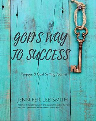 Read God's Way to Success: Purpose & Goal Setting Journal - Jennifer Lee Smith file in ePub