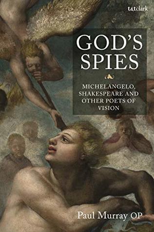 Full Download God's Spies: Michelangelo, Shakespeare and Other Poets of Vision - Paul Murray Op file in PDF