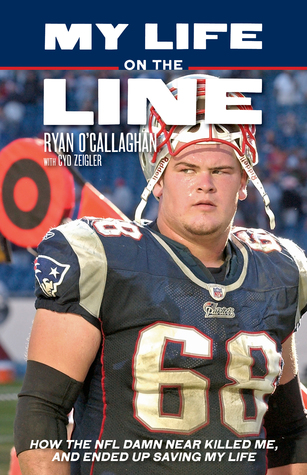 Full Download My Life on the Line: How the NFL Damn Near Killed Me, and Ended Up Saving My Life - Ryan O'Callaghan | ePub