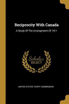 Read Reciprocity With Canada: A Study Of The Arrangement Of 1911 - United States Tariff Commission file in PDF