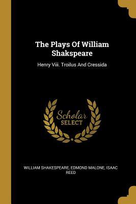 Full Download The Plays of William Shakspeare: Henry VIII. Troilus and Cressida - William Shakespeare | PDF