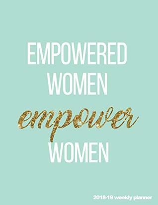 Full Download Empowered Women Empower Women 2018-19 Weekly Planner: Gold Quote 18-Month Weekly Planner 8.5 x 11 in  July 2018 - Dec 2019 Weekly View  To-Do    Much More (Inspiring Planners) (Volume 1) - Pretty Planners | ePub