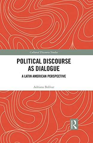 Full Download Political Discourse as Dialogue: A Latin American Perspective (Cultural Discourse Studies Series Book 3) - Adriana Bolívar file in PDF