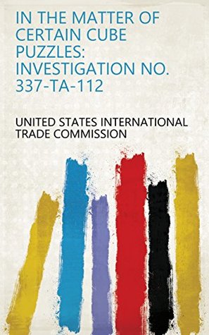 Read Online In the matter of certain cube puzzles: investigation no. 337-TA-112 - United States International Trade Commission file in ePub