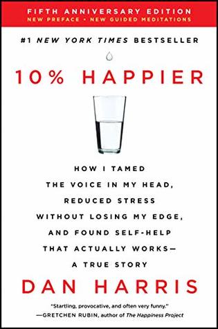 Read 10% Happier Revised Edition: How I Tamed the Voice in My Head, Reduced Stress Without Losing My Edge, and Found Self-Help That Actually Works--A True Story - Dan Harris | ePub