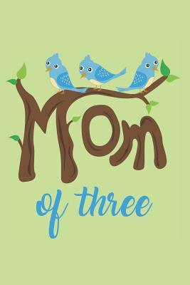 Full Download Mom of Three: Lined Journal with funny Quotes for Mom's who love their kids: Gift for New Moms, Moms to Be, Toddler moms & Teenager Moms! -  | ePub