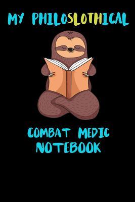 Full Download My Philoslothical Combat Medic Notebook: Funny Blank Lined Notebook Journal Gift Idea For (Lazy) Sloth Spirit Animal Lovers - Slothical Publishing | PDF