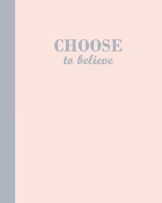 Download Sketch Journal: Choose to believe (Pink and Grey) 8x10 - Pages are lightly lined with EXTRA WIDE RIGHT MARGINS for sketching, drawing, and writing -  | ePub