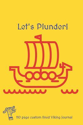 Read Online Let's Plunder Viking Journal: 110 page custom lined journal - The Lost Journals and T-Shirt Company | PDF