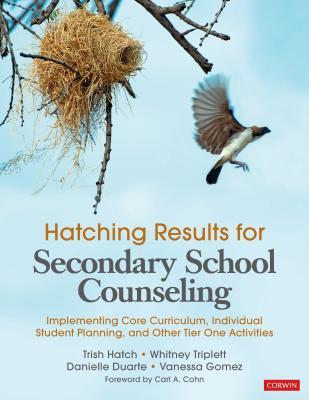 Read Online Hatching Results for Secondary School Counseling: Implementing Core Curriculum, Individual Student Planning, and Other Tier One Activities - Trish Hatch file in PDF