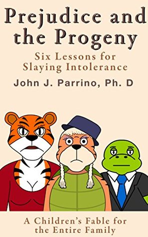 Read Online Prejudice and the Progeny: Six Lessons for Slaying Intolerance - John J. Parrino | PDF