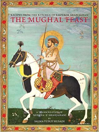 Full Download The Mughal Feast: Recipes from the Kitchen of Emperor Shah Jahan - Salma Yusuf Husain file in ePub