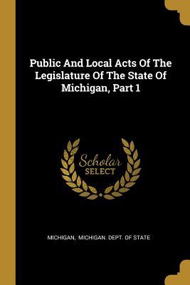 Read Public And Local Acts Of The Legislature Of The State Of Michigan, Part 1 - Michigan file in ePub