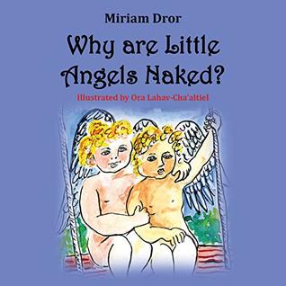 Full Download Children's book: Why are Little Angels Naked?: Open up your child's imagination - Miriam Dror | ePub