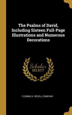 Download The Psalms of David, Including Sixteen Full-Page Illustrations and Numerous Decorations - Fleming H. Revell Company | PDF