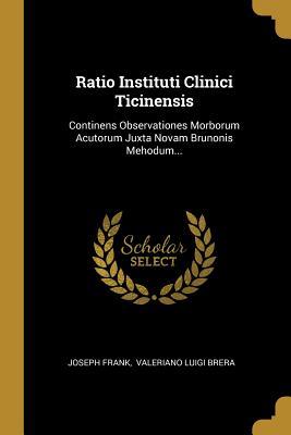 Full Download Ratio Instituti Clinici Ticinensis: Continens Observationes Morborum Acutorum Juxta Novam Brunonis Mehodum - Joseph Frank | PDF