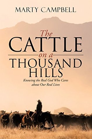 Read Online The Cattle on a Thousand Hills: Knowing the Real God Who Cares About Our Real Lives - Marty Campbell | ePub