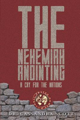 Full Download The Nehemiah Anointing - A Cry for the Nations: 12 Insights for Today's Nehemiah Intercessors - Cassandra Scott file in ePub