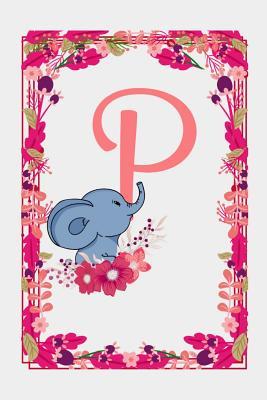 Read P: Letter P Monogram Initials Elephant Rose Flowers Floral Notebook & Journal - Dream Darling Journals file in PDF