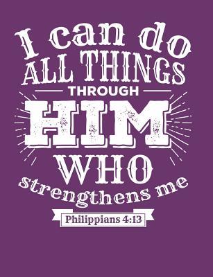 Full Download I Can do all Things Through Him who Strengthens me Philippians 4: 13: An elegant 110-page 7.44''x 9.69'' Wide Ruled Lined Composition Notebook for Christians with Purple Background - Faith and Prayer Workshop | PDF