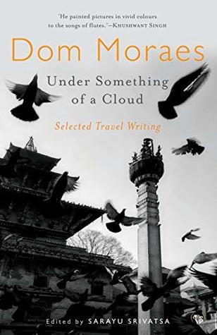 Read Online Under Something of a Cloud: Selected Travel Writing - Dom Moraes | ePub