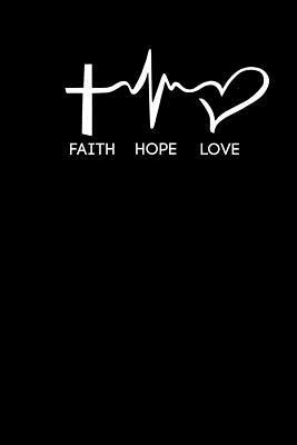 Full Download Faith Hope Love: 6x9 Portable Christian Notebook with Christian Quote: Inspirational Gifts for Religious Men & Women (Christian Notebooks) - Christian life file in PDF