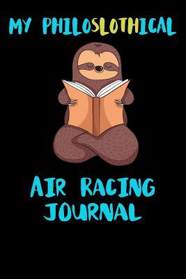 Full Download My Philoslothical Air Racing Journal: Blank Lined Notebook Journal Gift Idea For (Lazy) Sloth Spirit Animal Lovers -  | PDF